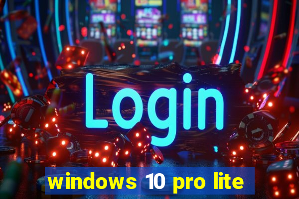 windows 10 pro lite